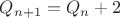 $Q_{n+1}=Q_n+2$ $Q_{n+1}=Q_n+2$