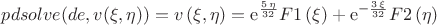 $$
pdsolve(de, v(\xi, \eta))=v \left( \xi,\eta \right) ={{\rm e}^{{\frac {5\,\eta}{32}}}}F1
 \left( \xi \right) +{{\rm e}^{-{\frac {3\,\xi}{32}}}}F2
 \left( \eta \right) 
$$