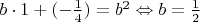 $\[b \cdot 1 + ( - \frac{1}{4}) = {b^2} \Leftrightarrow b = \frac{1}{2}\]$