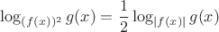 \[
\log _{(f(x))^2 } g(x) = \frac{1}{2}\log _{\left| {f(x)} \right|} g(x)
\]