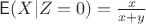 $\mathsf E(X | Z=0)=\frac x {x+y}$