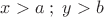 \[
x > a\;;\;y > b
\]
