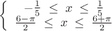 $\left\{\begin{array}{cc} -\frac{1}{5}\; \leq \; x\; \leq \; \frac{1}{5} & \;  \\ \frac{6-\pi }{2}\; \leq \; x\; \leq \; \frac{6+\pi }{2} & \;  \end{array}\right $