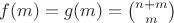 $f(m) = g(m) = {n + m \choose m}$