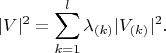 $$|V|^2=\sum_{k=1}^l\lambda_{(k)}|V_{(k)}|^2.$$