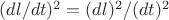 $(dl/dt)^2=(dl)^2/(dt)^2$