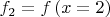 $f_{2} = f\left(x = 2\right)$