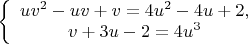 \left\{ \begin{array}{c} u v^2 - u v + v = 4 u^2 - 4u + 2,\\ v+3u-2= 4u^3\end{array}