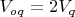 $V_{oq}=2{V_q}$