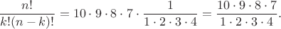 $$\frac {n!}{k! (n - k)!}=10\cdot 9\cdot 8\cdot 7\cdot \frac {1}{1\cdot 2\cdot 3\cdot 4}=\frac {10\cdot 9\cdot 8\cdot 7}{1\cdot 2\cdot 3\cdot 4}.$$