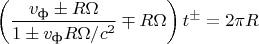 $$\left(\frac{v_{\text{ф}}\pm R\Omega}{1\pm v_{\text{ф}}R\Omega/c^2}\mp R\Omega\right)t^{\pm}=2\pi R$$