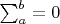 $\sum_a^b = 0$