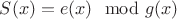 $S(x)=e(x)\mod g(x)$