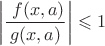 $$ \left|\frac {\ f(x, a)} { g(x,a)} \right| \leqslant 1$$