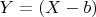 $Y=(X-b)$