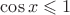 $\cos x \leqslant 1$