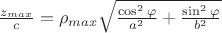 $\frac {z_{max}} c = \rho_{max} \sqrt{\frac{\cos^2 \varphi}{a^2}+\frac{\sin^2 \varphi}{b^2}}$