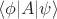 $\langle\phi|A|\psi\rangle$