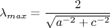 $\lambda_{max}=\dfrac{2}{\sqrt{a^{-2}+c^{-2}}}$