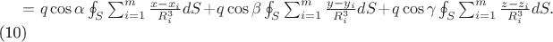 $=q\cos \alpha\oint_{S} \sum_{i=1}^{m}\frac{x-x_{i}}{R_{i}^{3}}dS + q\cos \beta \oint_{S} \sum_{i=1}^{m}\frac{y-y_{i}}{R_{i}^{3}} dS +q\cos \gamma \oint_{S}\sum_{i=1}^{m}\frac{z-z_{i}}{R_{i}^{3}}dS.$   (10)