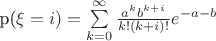 p(\xi=i)=\sum\limits_{k=0}^\infty \frac{{{a^k}{b^{k+i}}}}{{k!(k+i)!}}{e^{-a-b}}