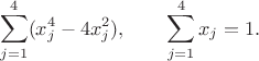 $$
\sum_{j=1} ^4 (x_j^4 - 4x^2_j),    \qquad \sum_{j=1}^4x_j=1.
$$
