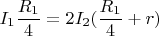 $I_1\dfrac{R_1}{4}=2I_2(\dfrac{R_1}{4}+r)$