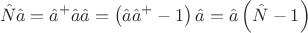 $$\hat{N}\hat{a}=\hat{a}^+\hat{a}\hat{a}=\left(\hat{a}\hat{a}^+ - 1\right)\hat{a}=\hat{a}\left(\hat{N}-1\right)$$