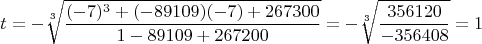 $$t=-\sqrt[3]{\frac{(-7)^3+(-89109)(-7)+267300}{1-89109+267200}}=-\sqrt[3]{\frac{356120}{-356408}}=1$$