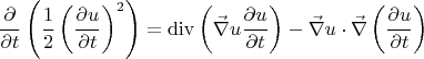 $$
\frac{\partial }
{{\partial t}}\left( {\frac{1}
{2}\left( {\frac{{\partial u}}
{{\partial t}}} \right)^2 } \right) = \operatorname{div} \left( {\vec \nabla u\frac{{\partial u}}
{{\partial t}}} \right) - \vec \nabla u \cdot \vec \nabla \left( {\frac{{\partial u}}
{{\partial t}}} \right)
$$