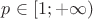 $p\in[1;+\infty)$