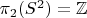 $\pi_2(S^2)=\mathbb Z$