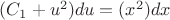 $(C_1+u^2)du=(x^2)dx$