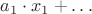 $\qquad a_1 \cdot x_1+\dots$