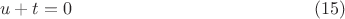$$u+t=0\eqno (15)$$ $$u+t=0\eqno (15)$$