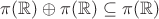 $\pi(\mathbb R) \oplus \pi(\mathbb R) \subseteq \pi(\mathbb R)$