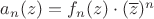 $a_n(z) = f_n(z) \cdot (\overline{z})^n$ $a_n(z) = f_n(z) \cdot (\overline{z})^n$