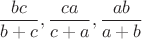 $$\frac{bc}{b+c}, \frac{ca}{c+a}, \frac{ab}{a+b}$$