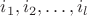 $i_1, i_2, \ldots, i_l$