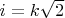 $i=k\sqrt{2}$