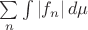$\sum\limits_n \int|f_n|\, d\mu$