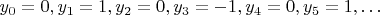 $y_0=0, y_1=1, y_2=0, y_3=-1, y_4=0, y_5=1,\dots$