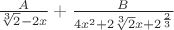 $\frac{A}{\sqrt[3]{2}-2x}+\frac{B}{4x^{2}+2\sqrt[3]{2}x+2^{\frac{2}{3}}}$