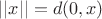 $||x|| = d(0,x)$