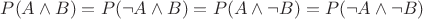 $P(A \land B)=P(\neg A \land B)=P(A \land \neg B)=P(\neg A \land \neg B)$