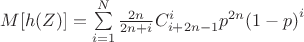 $M[h(Z)]=\sum\limits_{i=1}^{N}\frac{2n}{2n+i}C_{i+2n-1}^{i}p^{2n}{(1-p)}^i$