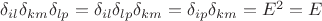 $\[{\delta _{il}}{\delta _{km}}{\delta _{lp}} = {\delta _{il}}{\delta _{lp}}{\delta _{km}} = {\delta _{ip}}{\delta _{km}} = {E^2} = E\]  $