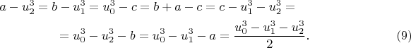 \begin{multline*}
a-u_2^3=b-u_1^3=u_0^3-c=b+a-c=c-u_1^3-u_2^3=\\
=u_0^3-u_2^3-b=u_0^3-u_1^3-a=\frac{u_0^3-u_1^3-u_2^3}{2}.\hspace*{2.4cm}(9)
\end{multline*}