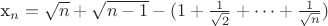 x_n= \sqrt{n} + \sqrt{n-1} - ( 1+ \frac {1}{\sqrt{2}}+\dots+\frac {1}{\sqrt{n}})