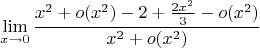 $$\lim\limits_{x\to 0}\frac{x^2 + o(x^2) -2+\frac{2x^2}{3}-o(x^2)}{x^2+o(x^2)}$$